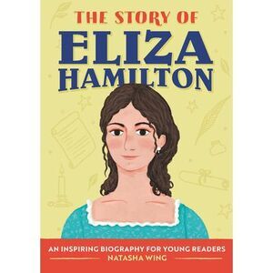 The Story of Eliza Hamilton: An Inspiring Biography for Young Readers -- Natasha